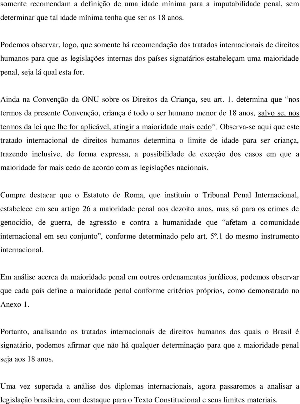 qual esta for. Ainda na Convenção da ONU sobre os Direitos da Criança, seu art. 1.