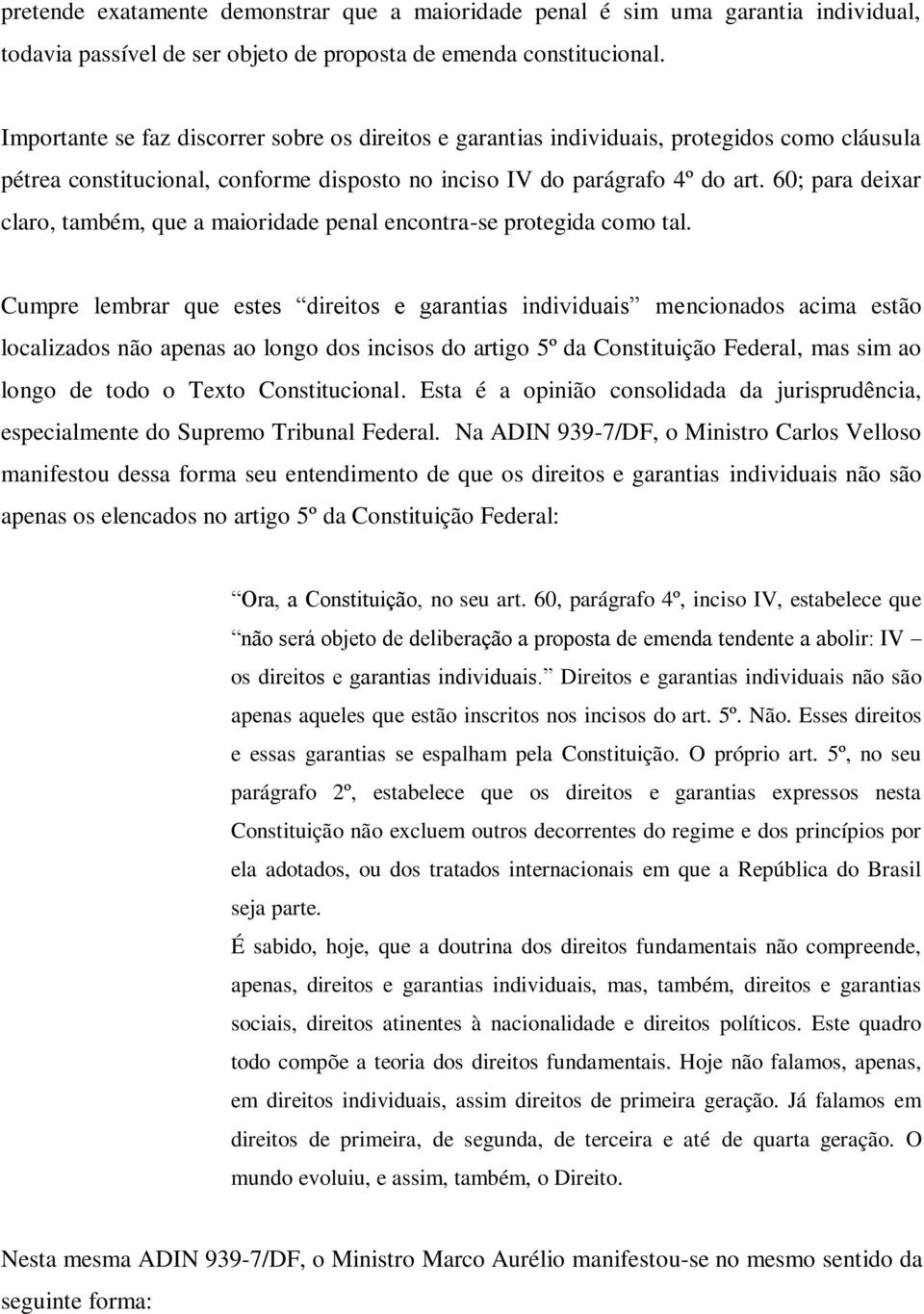 60; para deixar claro, também, que a maioridade penal encontra-se protegida como tal.