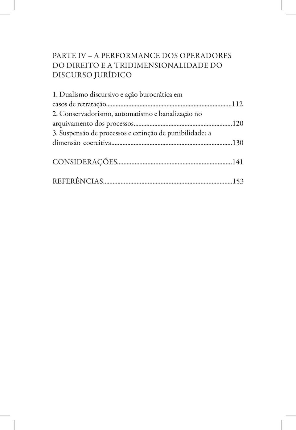 Conservadorismo, automatismo e banalização no arquivamento dos processos...120 3.