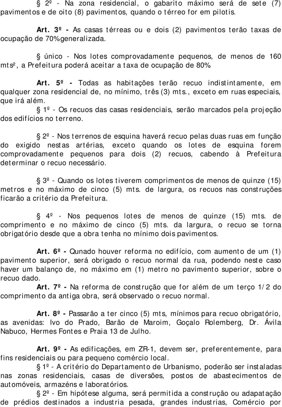 único - Nos lotes comprovadamente pequenos, de menos de 160 mts², a Prefeitura poderá aceitar a taxa de ocupação de 80%. Art.