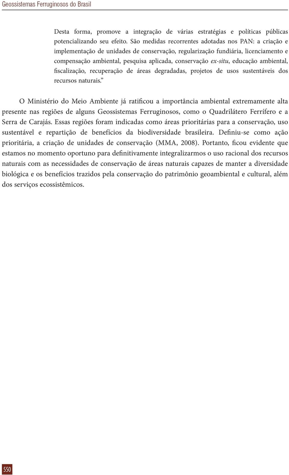 educação ambiental, fiscalização, recuperação de áreas degradadas, projetos de usos sustentáveis dos recursos naturais.