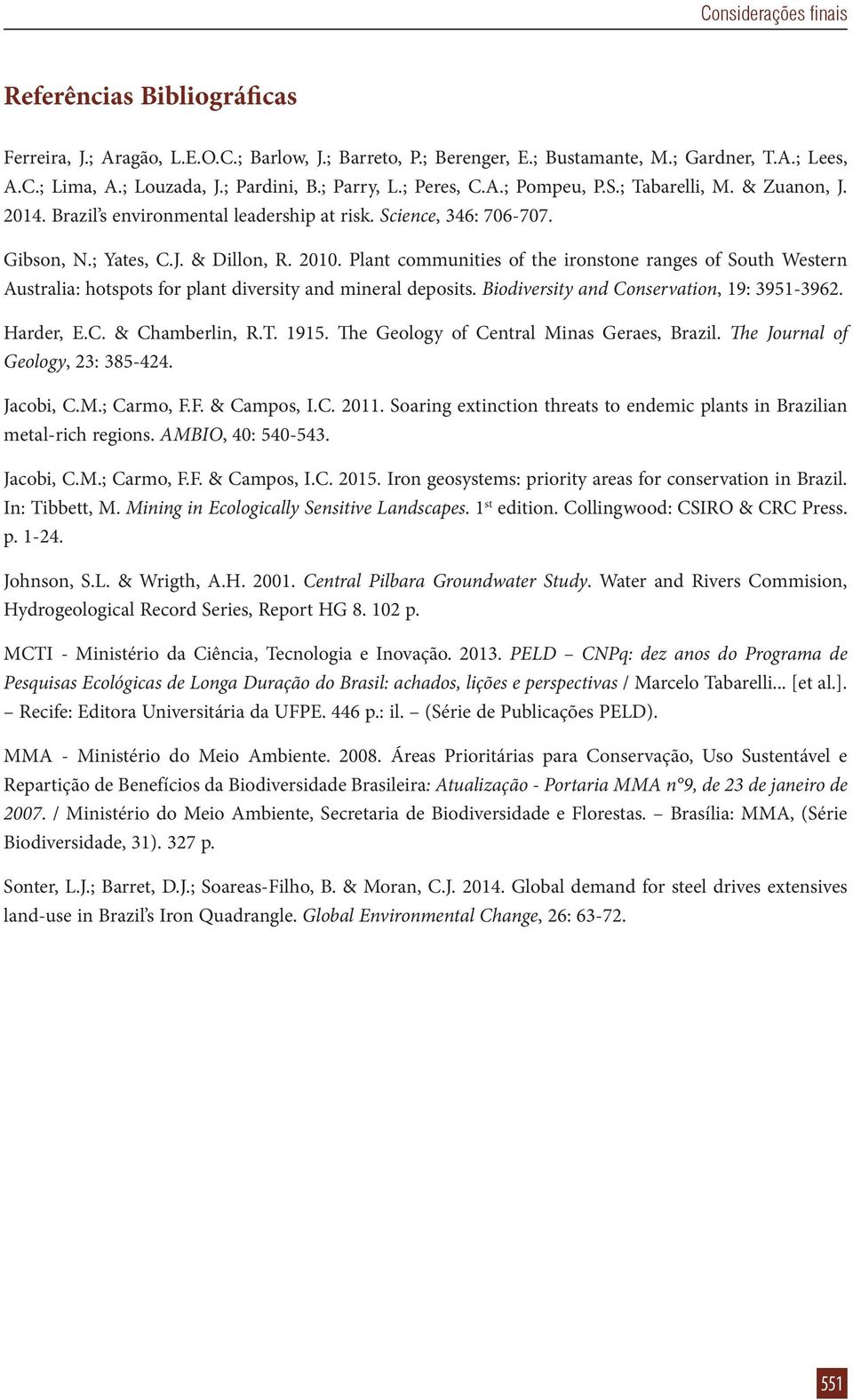 Plant communities of the ironstone ranges of South Western Australia: hotspots for plant diversity and mineral deposits. Biodiversity and Conservation, 19: 3951-3962. Harder, E.C. & Chamberlin, R.T.