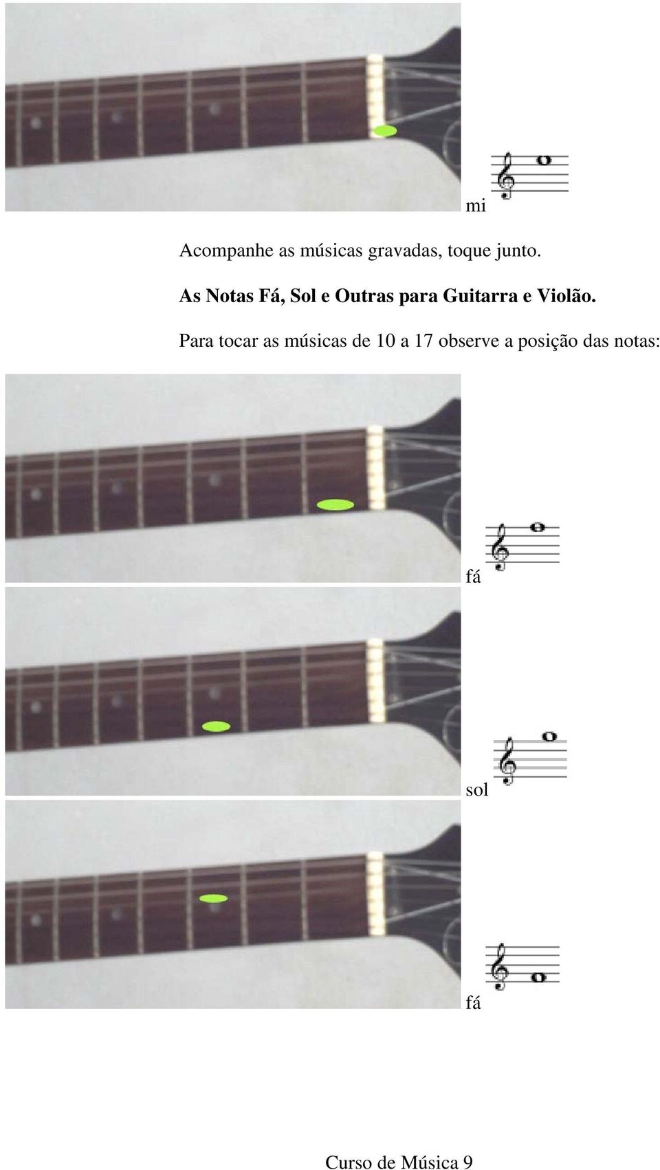 Para tocar as músicas de 10 a 17