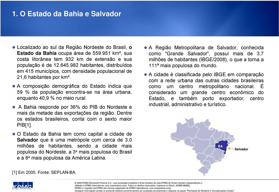 A composição demográfica do Estado indica que 59 % da população encontra-se na área urbana, enquanto 40,9 % no meio rural.