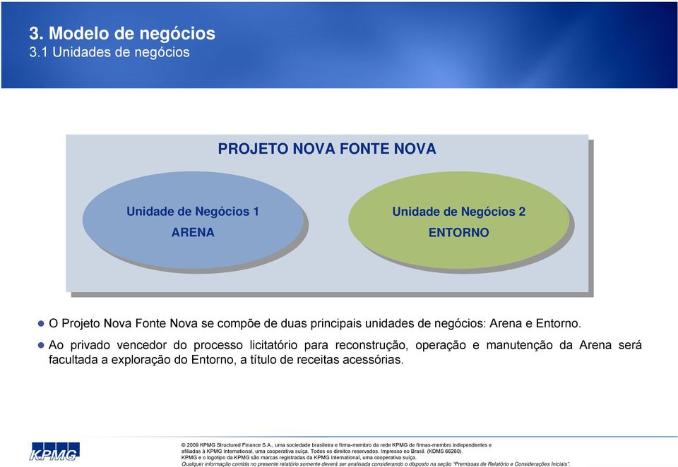 ARENA ARENA Unidade Unidade de de Negócios Negócios 2 2 ENTORNO ENTORNO O Projeto Nova Fonte Nova se compõe de duas