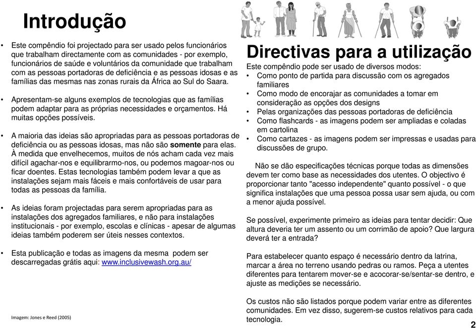 Apresentam-se alguns exemplos de tecnologias que as famílias podem adaptar para as próprias necessidades e orçamentos. Há muitas opções possíveis.