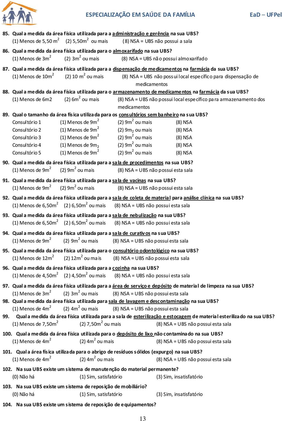 Qual a medida da área física utilizada para a dispensação de medicamentos na farmácia da sua UBS?