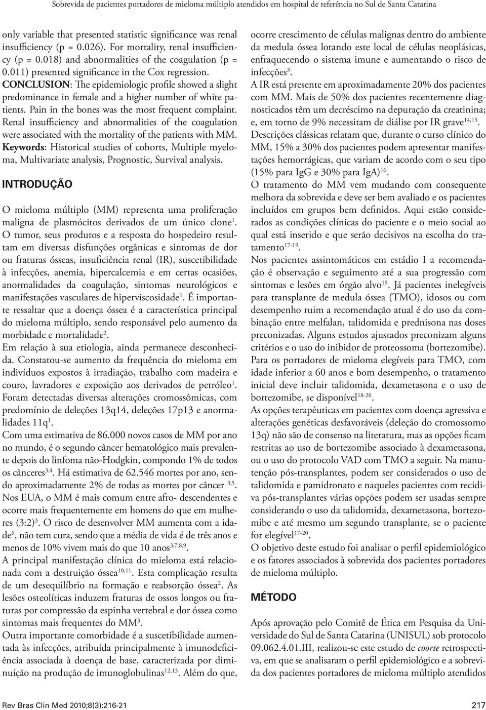 CONCLUSION: The epidemiologic profile showed a slight predominance in female and a higher number of white patients. Pain in the bones was the most frequent complaint.