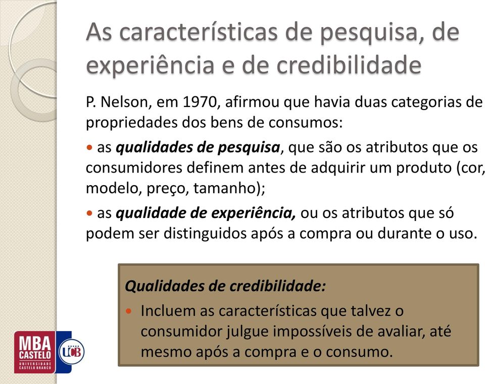 que os consumidores definem antes de adquirir um produto (cor, modelo, preço, tamanho); as qualidade de experiência, ou os atributos que