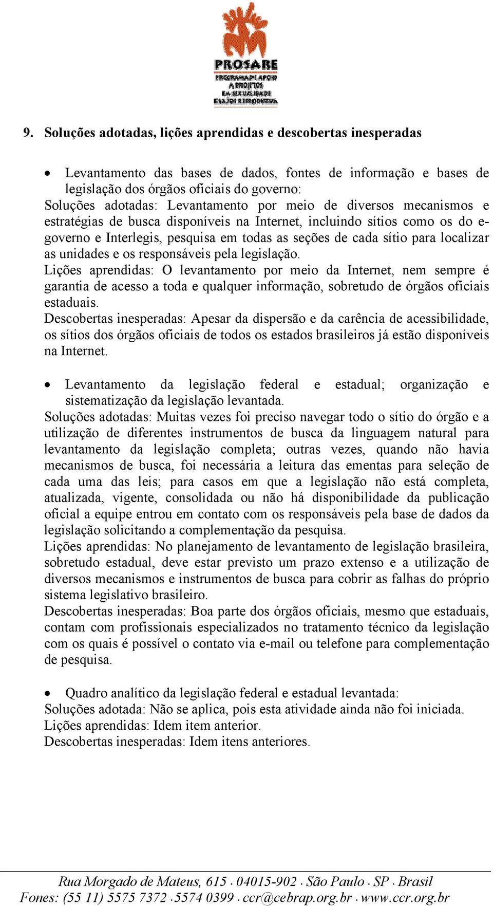 localizar as unidades e os responsáveis pela legislação.