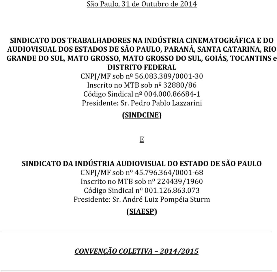 Pedro Pablo Lazzarini (SINDCINE) E SINDICATO DA INDÚSTRIA AUDIOVISUAL DO ESTADO DE SÃO PAULO CNPJ/MF sob nº 45.796.