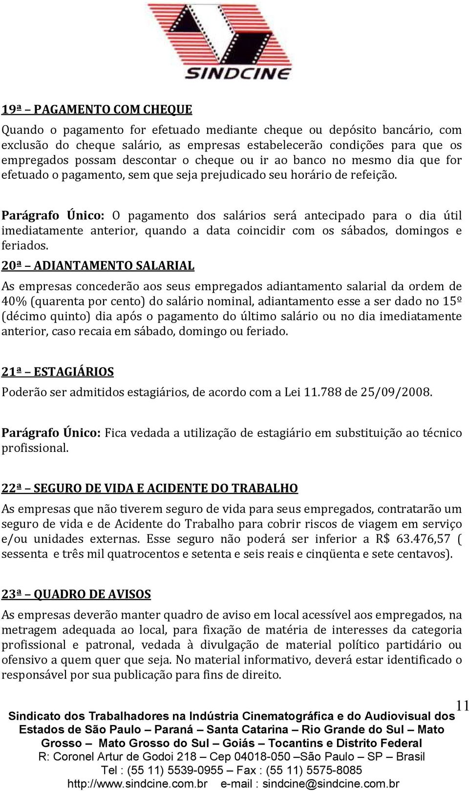 Parágrafo Único: O pagamento dos salários será antecipado para o dia útil imediatamente anterior, quando a data coincidir com os sábados, domingos e feriados.