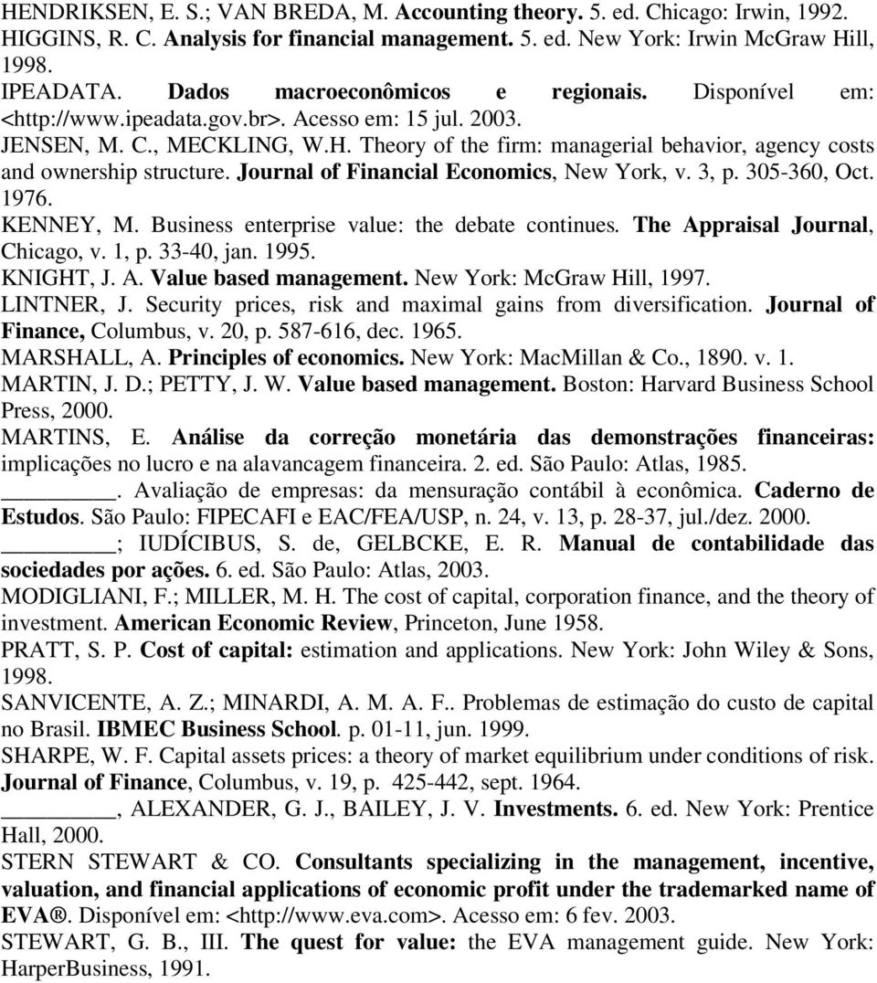 Theory of the firm: managerial behavior, agency costs and ownership structure. Journal of Financial Economics, New York, v. 3, p. 305-360, Oct. 1976. KENNEY, M.