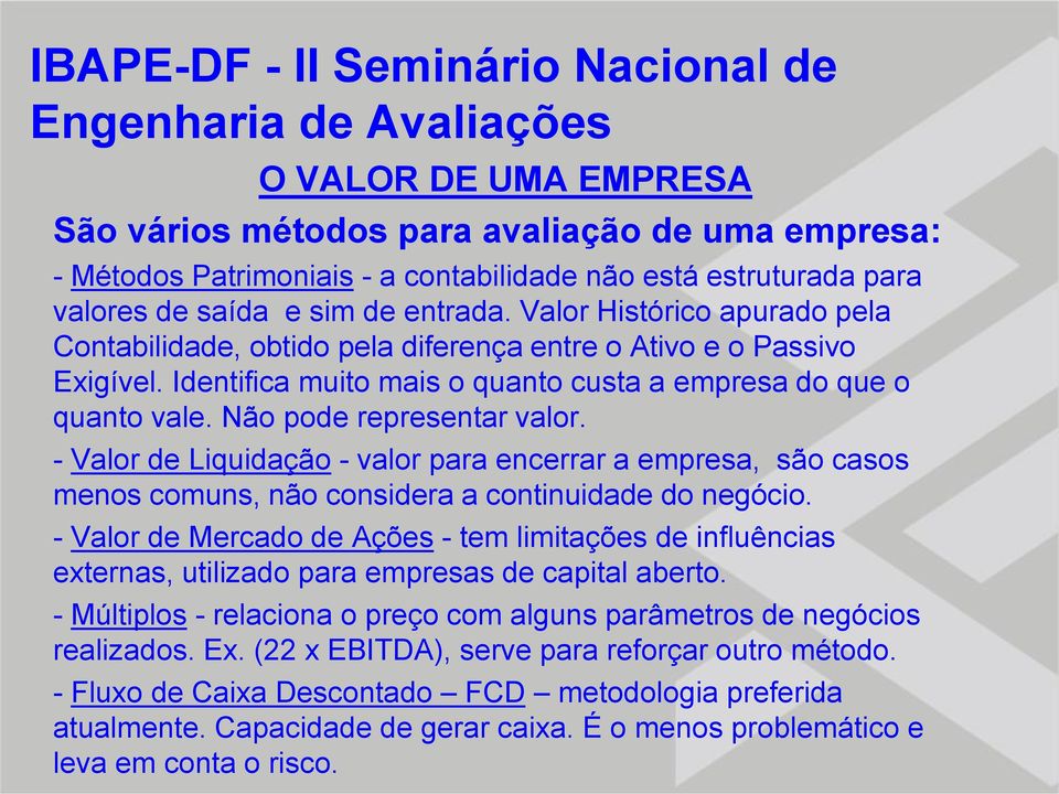 Identifica muito mais o quanto custa a empresa do que o quanto vale. Não pode representar valor.