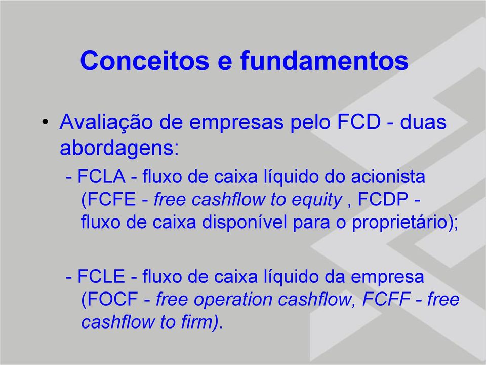 FCDP - fluxo de caixa disponível para o proprietário); - FCLE - fluxo de caixa
