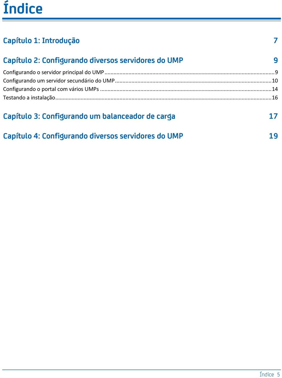 .. 10 Configurando o portal com vários UMPs... 14 Testando a instalação.