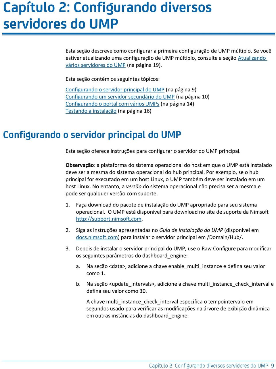 Esta seção contém os seguintes tópicos: Configurando o servidor principal do UMP (na página 9) Configurando um servidor secundário do UMP (na página 10) Configurando o portal com vários UMPs (na