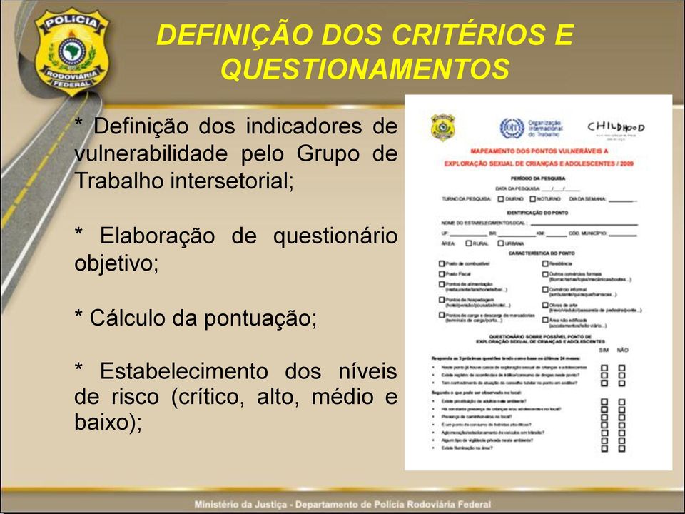 intersetorial; * Elaboração de questionário objetivo; * Cálculo