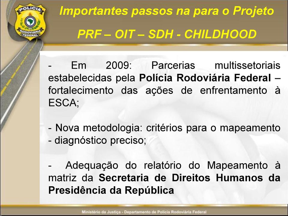 enfrentamento à ESCA; - Nova metodologia: critérios para o mapeamento - diagnóstico preciso;