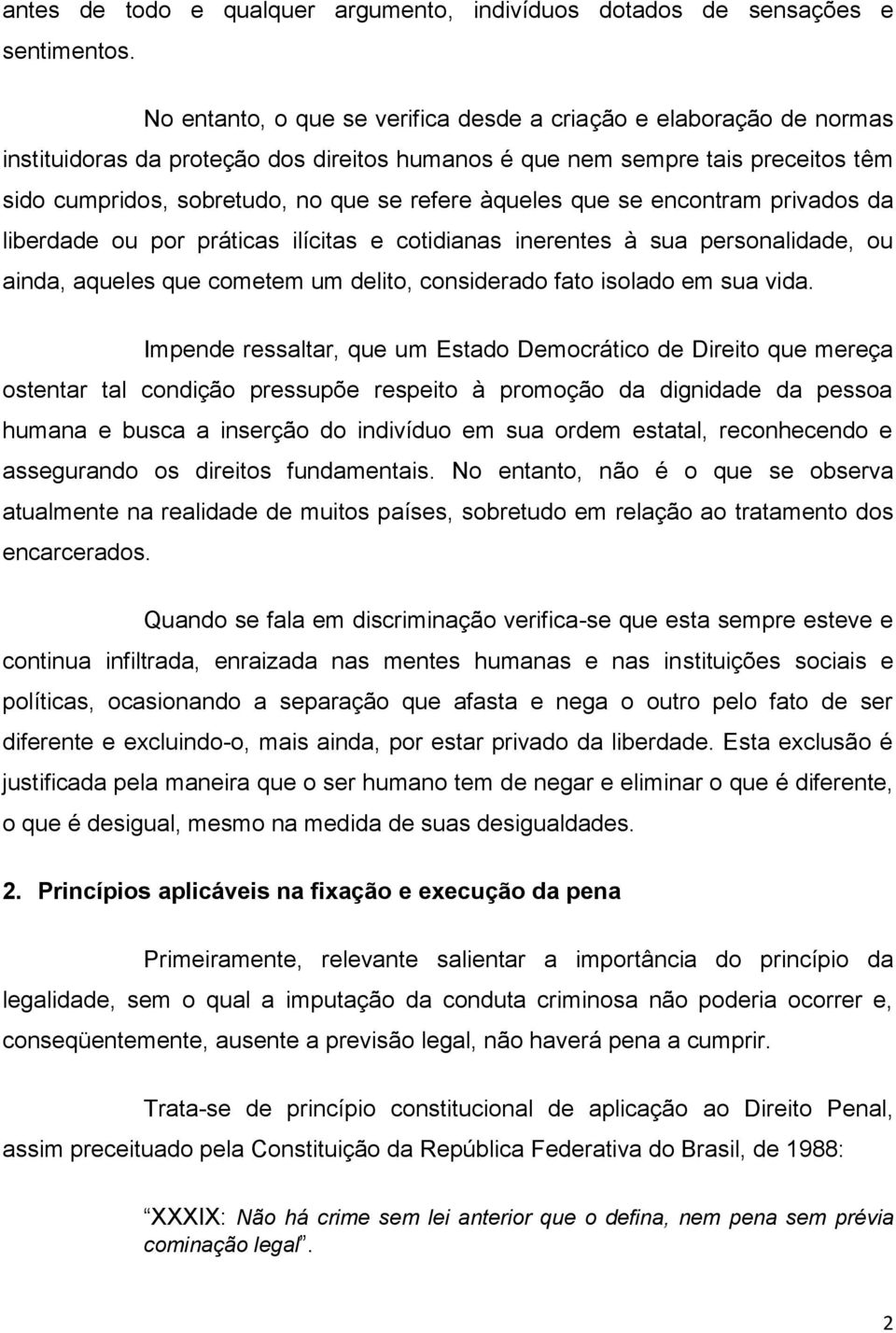 àqueles que se encontram privados da liberdade ou por práticas ilícitas e cotidianas inerentes à sua personalidade, ou ainda, aqueles que cometem um delito, considerado fato isolado em sua vida.