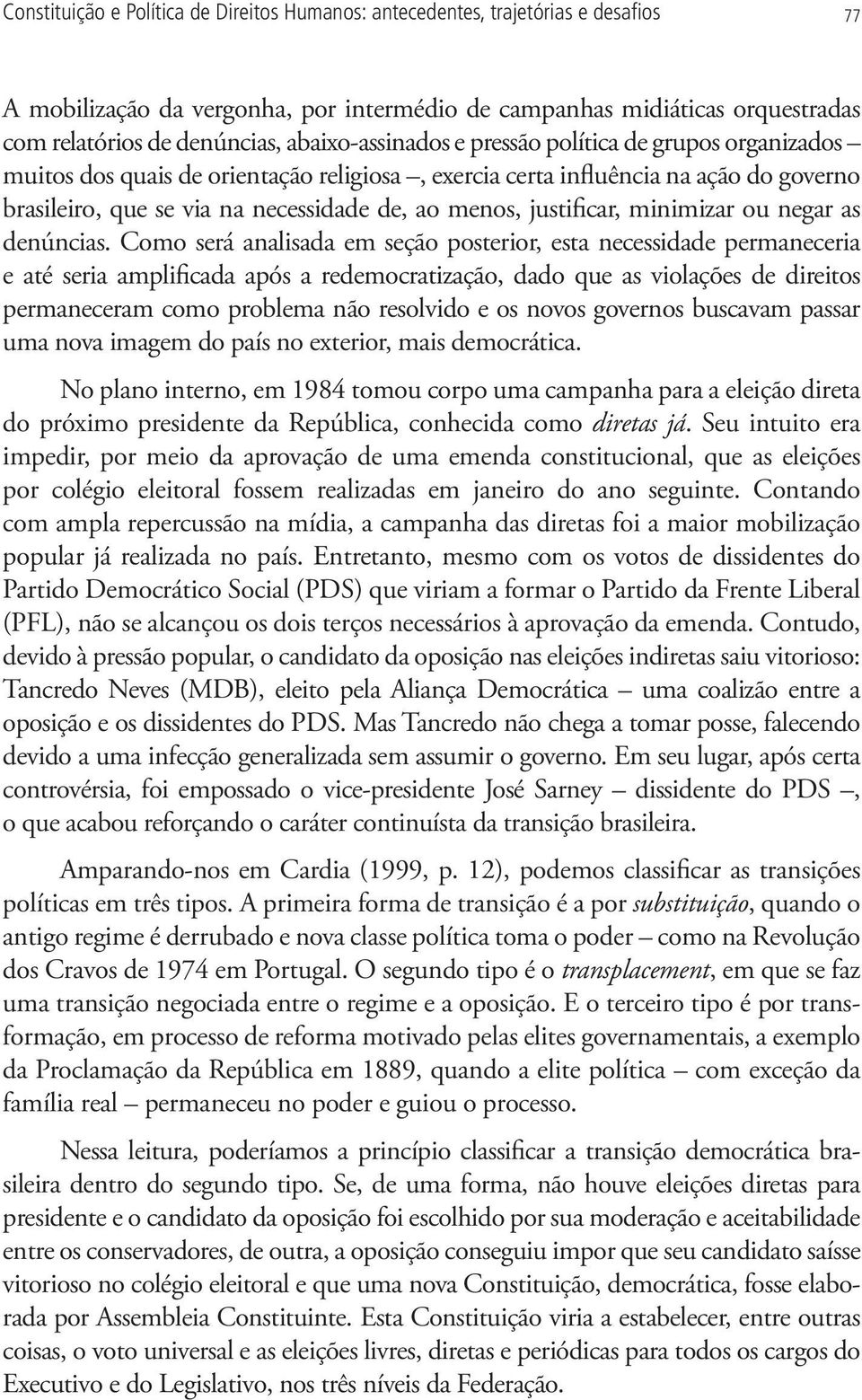 justificar, minimizar ou negar as denúncias.