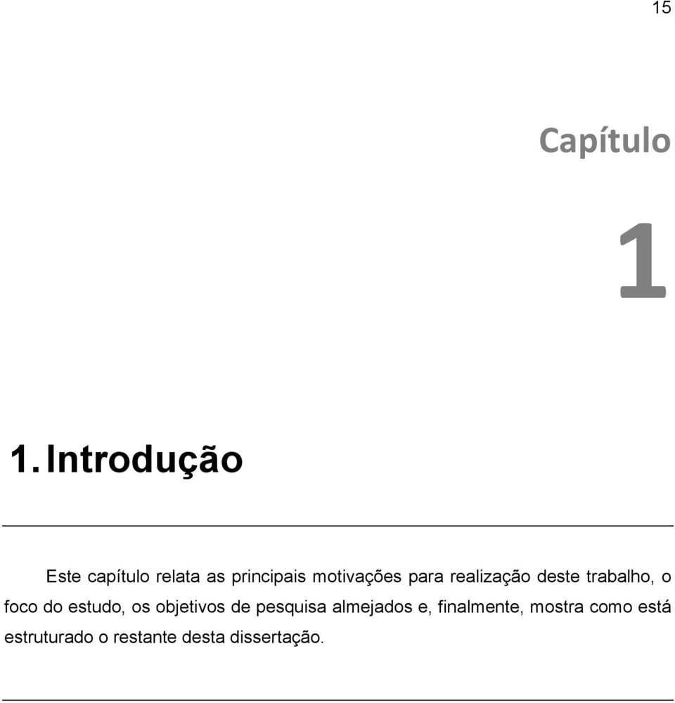 para realização deste trabalho, o foco do estudo, os