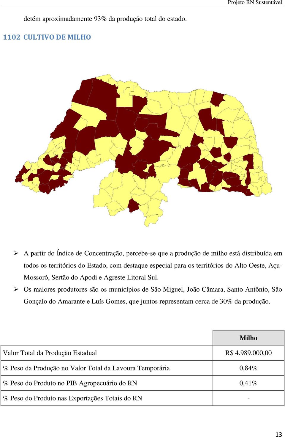 territórios do Alto Oeste, Açu- Mossoró, Sertão do Apodi e Agreste Litoral Sul.