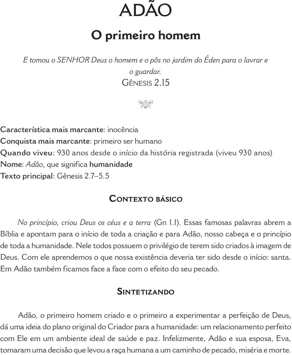 humanidade Texto principal: Gênesis 2.7 5.5 contexto básico No princípio, criou Deus os céus e a terra (Gn 1.1).