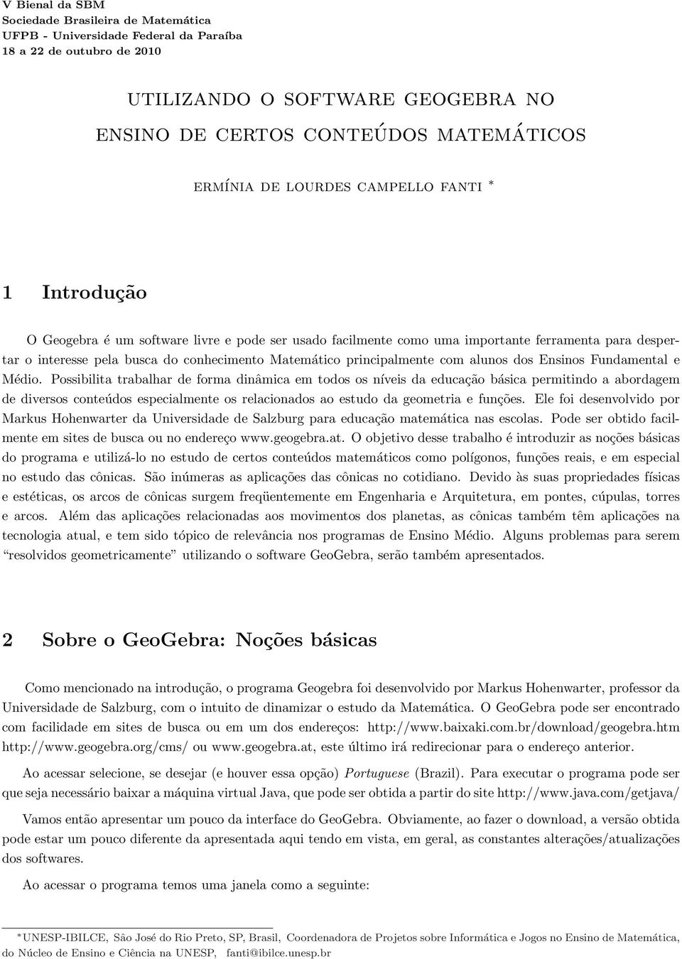 principalmente com alunos dos Ensinos Fundamental e Médio.