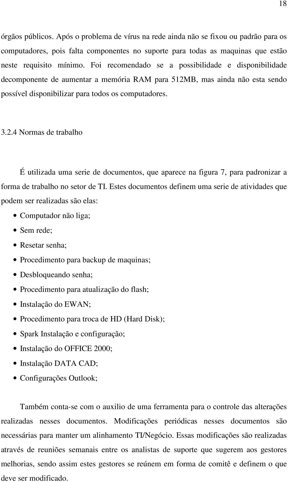 B, mas ainda não esta sendo possível disponibilizar para todos os computadores. 3.2.