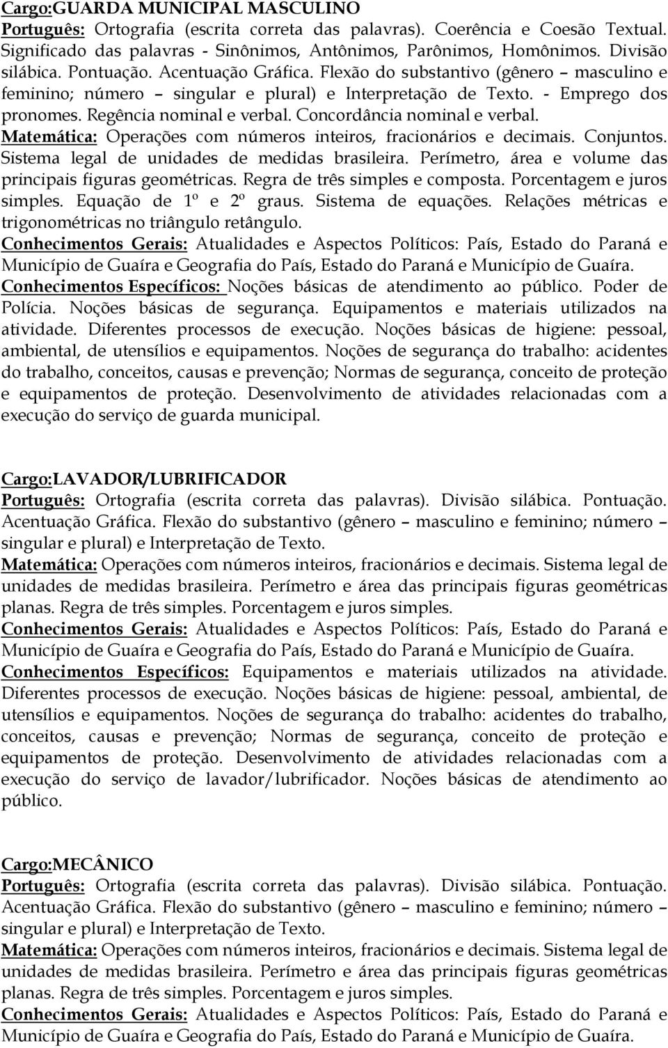 Noções de segurança do trabalho: acidentes do trabalho, conceitos, causas e prevenção; Normas de segurança, conceito de proteção e equipamentos de proteção.