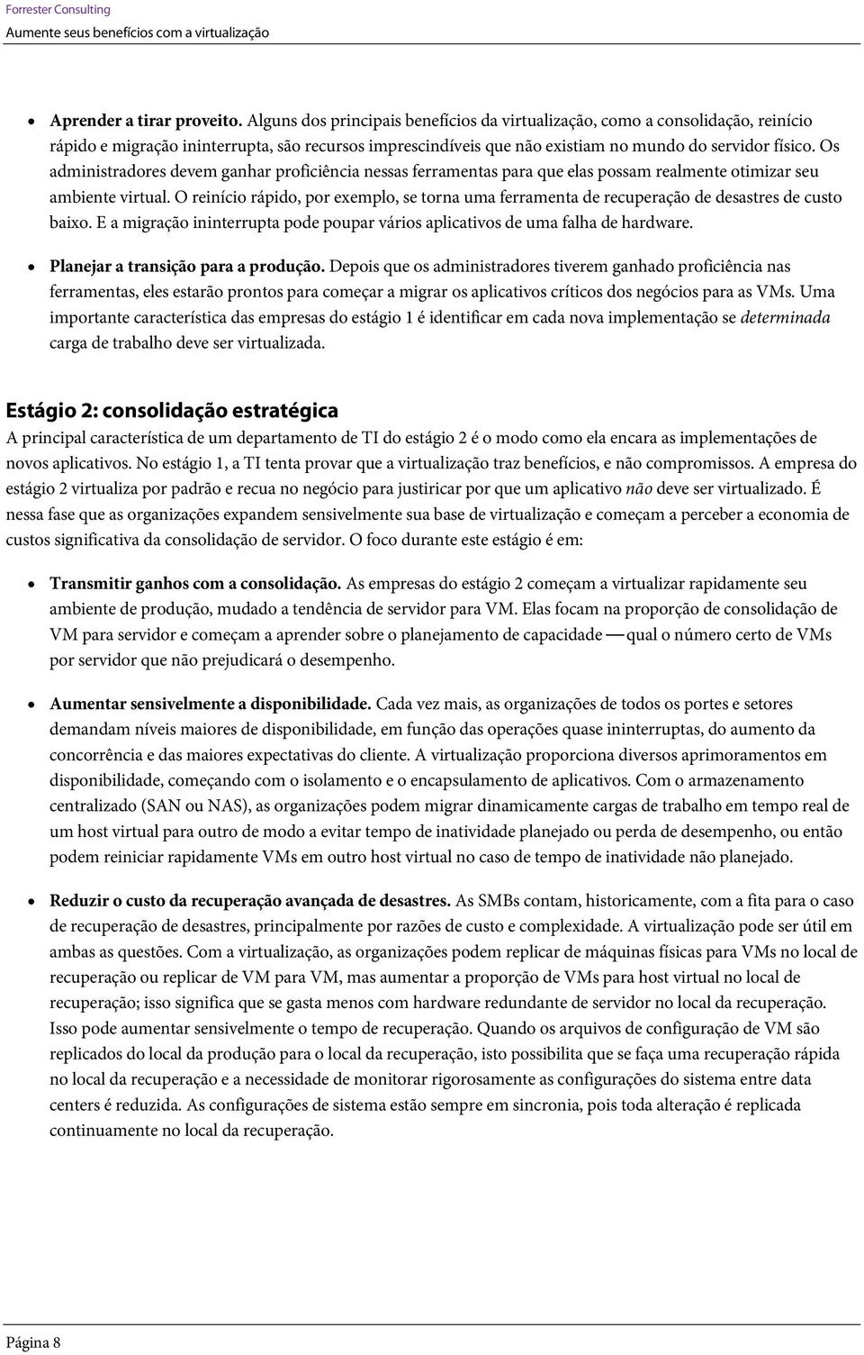 Os administradores devem ganhar proficiência nessas ferramentas para que elas possam realmente otimizar seu ambiente virtual.