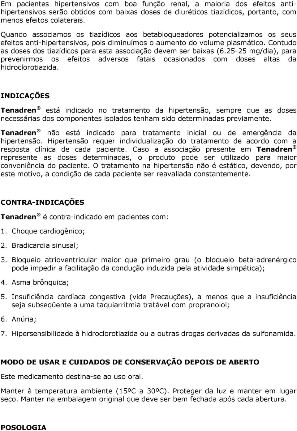 Contudo as doses dos tiazídicos para esta associação devem ser baixas (6.25-25 mg/dia), para prevenirmos os efeitos adversos fatais ocasionados com doses altas da hidroclorotiazida.