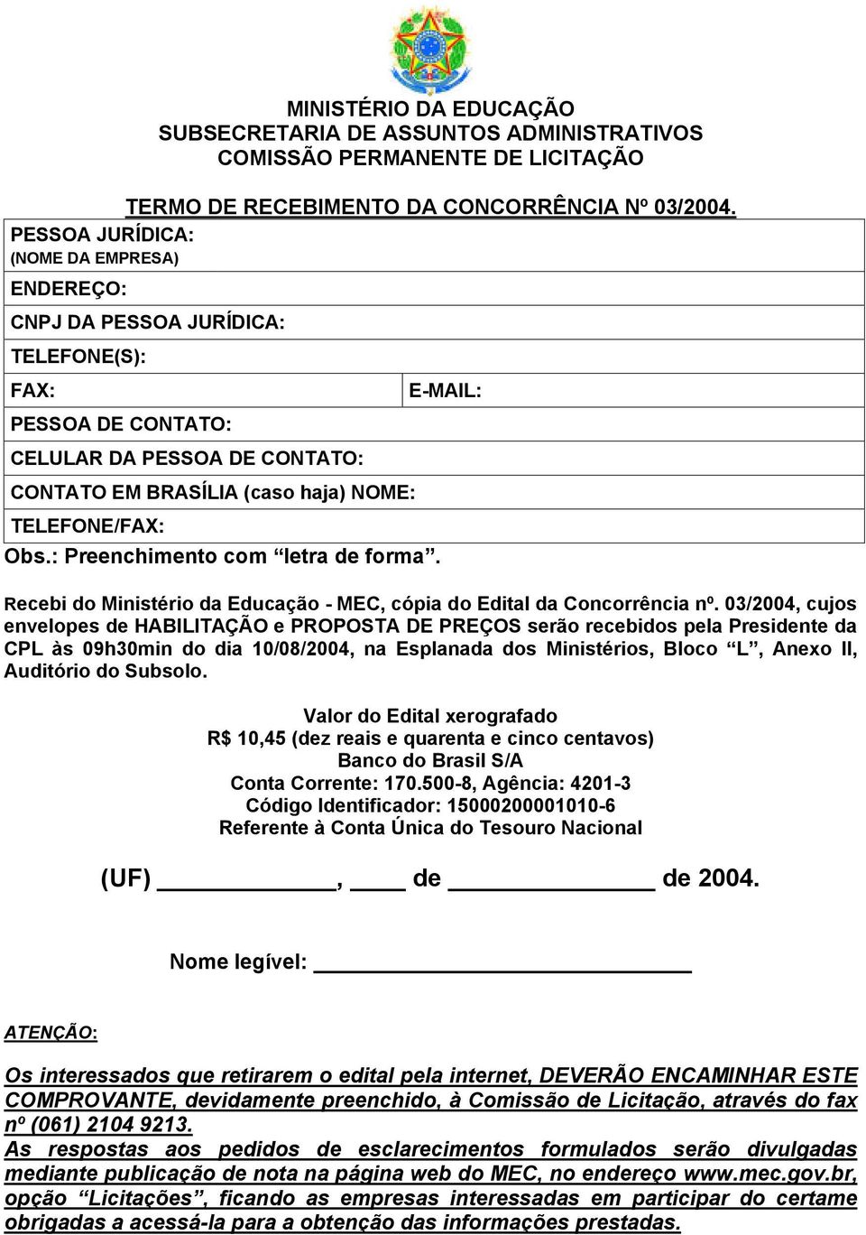 : Preenchimento com letra de forma. E-MAIL: Recebi do Ministério da Educação - MEC, cópia do Edit da Concorrência nº.