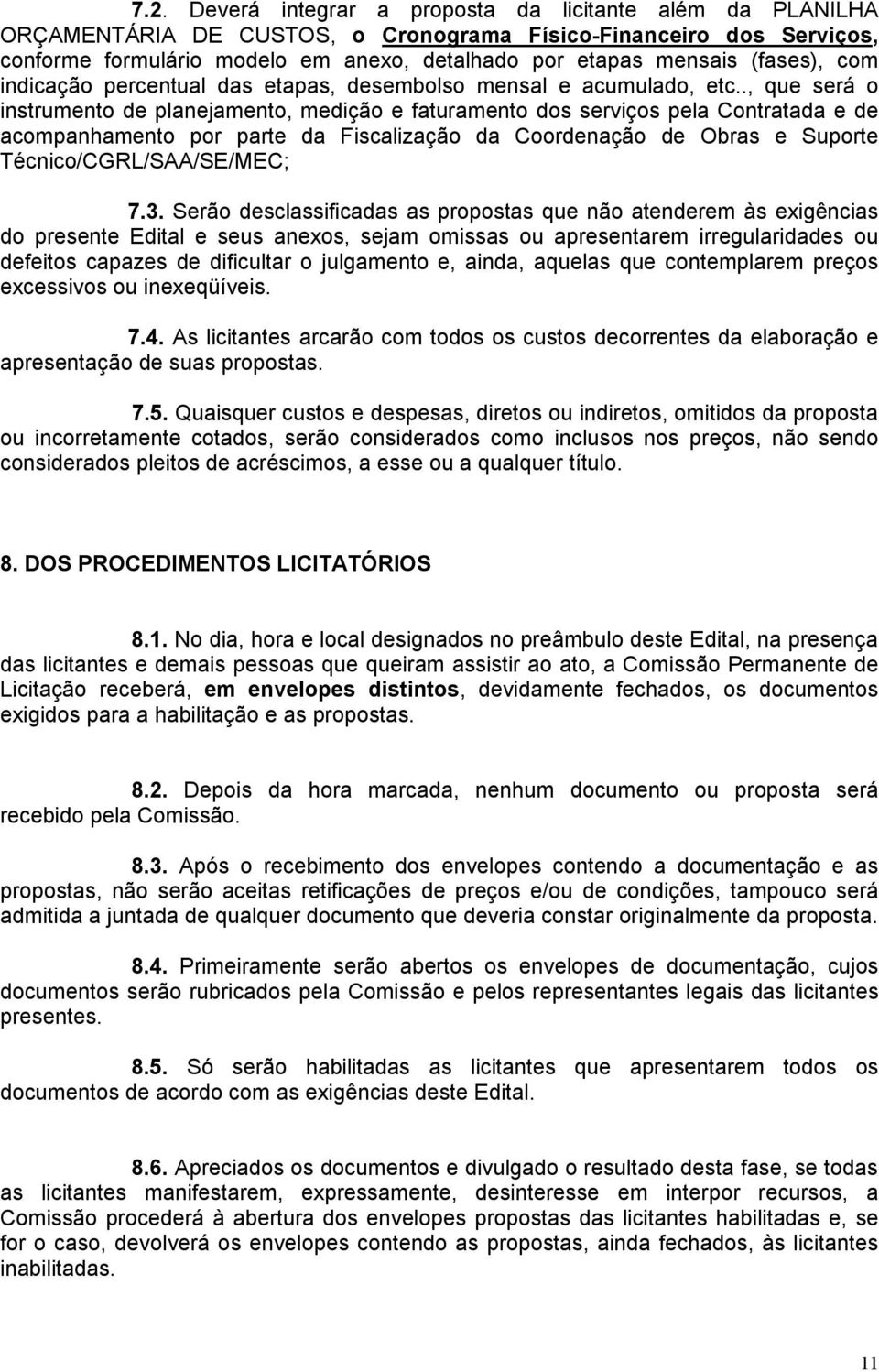 ., que será o instrumento de planejamento, medição e faturamento dos serviços pela Contratada e de acompanhamento por parte da Fiscização da Coordenação de Obras e Suporte Técnico/CGRL/SAA/SE/MEC; 7.