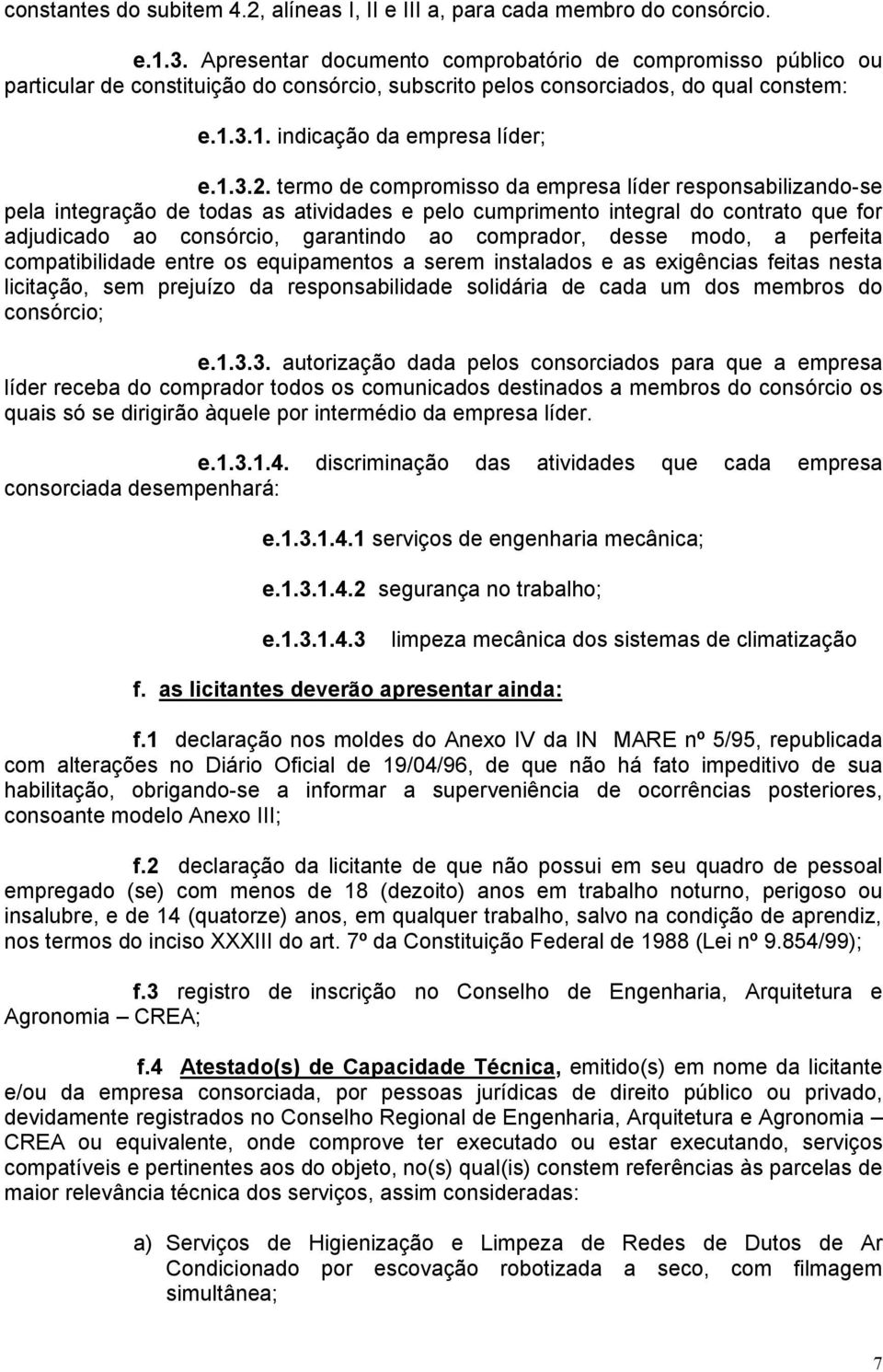 termo de compromisso da empresa líder responsabilizando-se pela integração de todas as atividades e pelo cumprimento integr do contrato que for adjudicado ao consórcio, garantindo ao comprador, desse