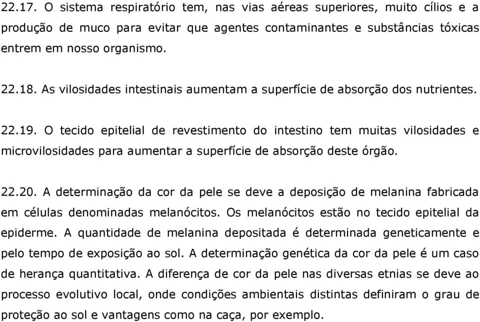 O tecido epitelial de revestimento do intestino tem muitas vilosidades e microvilosidades para aumentar a superfície de absorção deste órgão. 22.20.