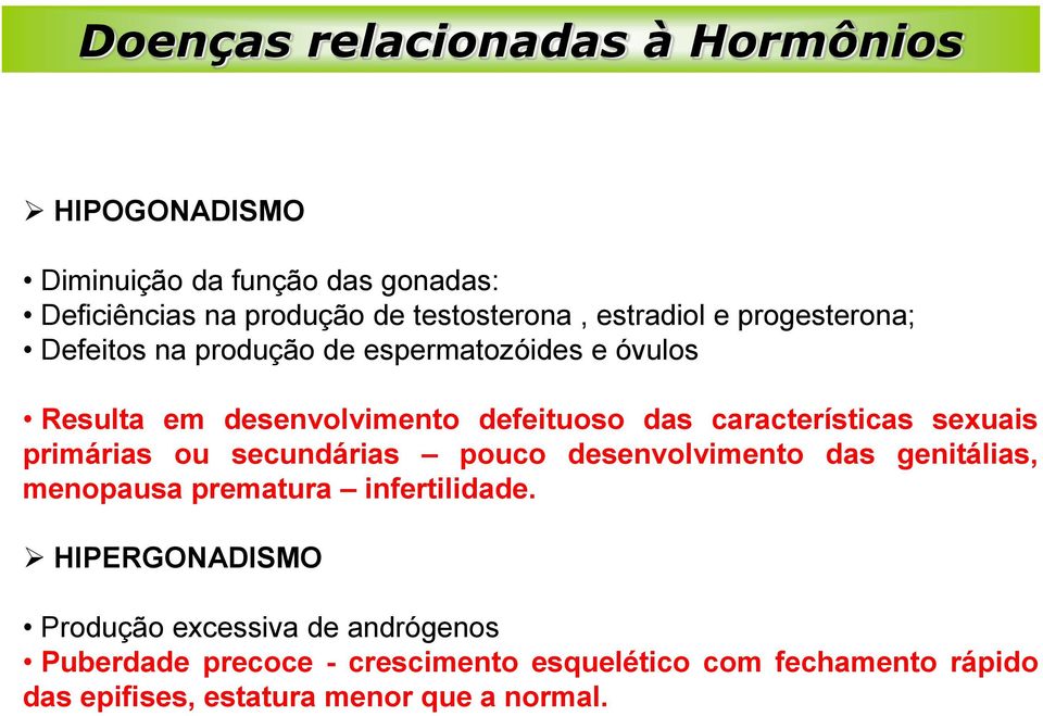 características sexuais primárias ou secundárias pouco desenvolvimento das genitálias, menopausa prematura infertilidade.