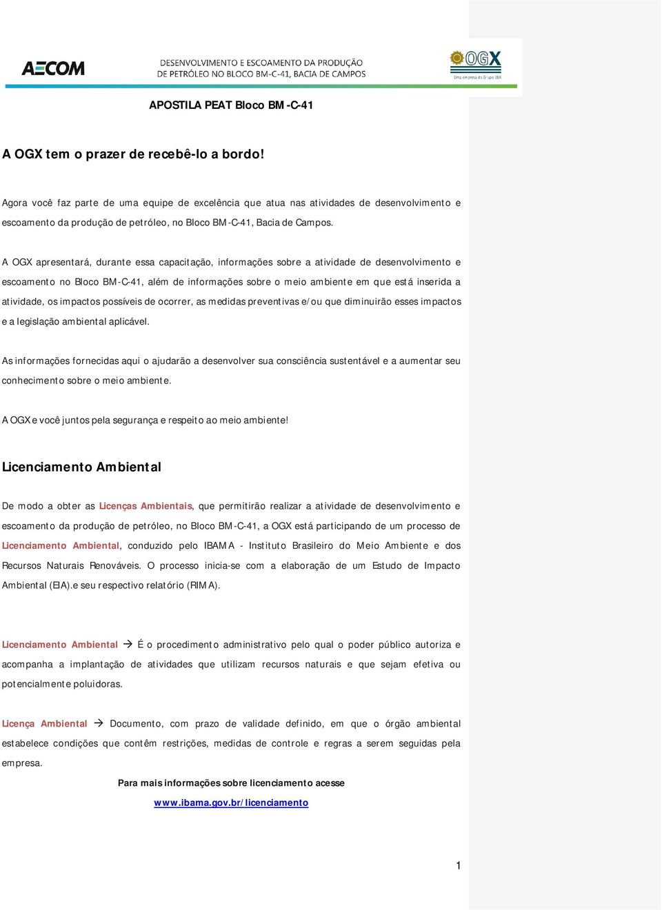 A OGX apresentará, durante essa capacitação, informações sobre a atividade de desenvolvimento e escoamento no Bloco BM-C-41, além de informações sobre o meio ambiente em que está inserida a