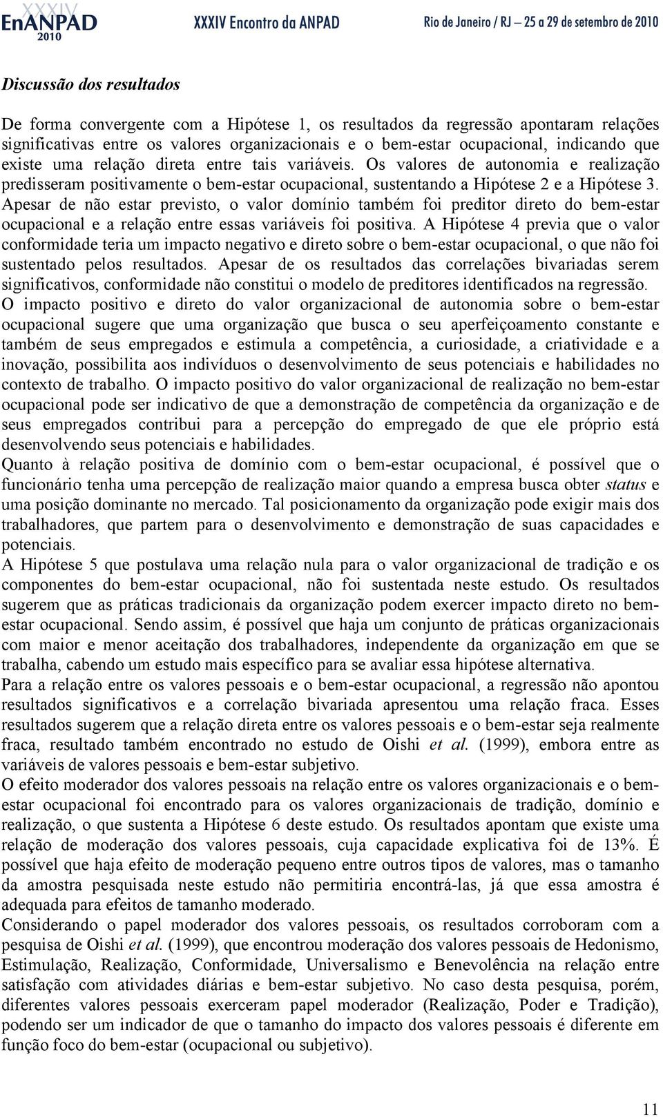 Apesar de não estar previsto, o valor domínio também foi preditor direto do bem-estar ocupacional e a relação entre essas variáveis foi positiva.