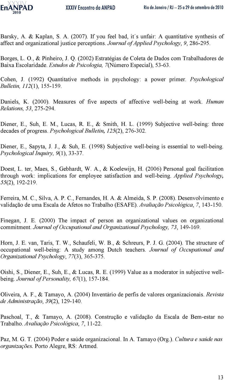 (1992) Quantitative methods in psychology: a power primer. Psychological Bulletin, 112(1), 155-159. Daniels, K. (2000). Measures of five aspects of affective well-being at work.