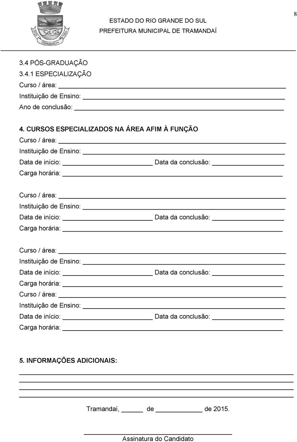 Curso / área: Data de início: Data da conclusão: Carga horária: Curso / área: Data de início: Data da conclusão: