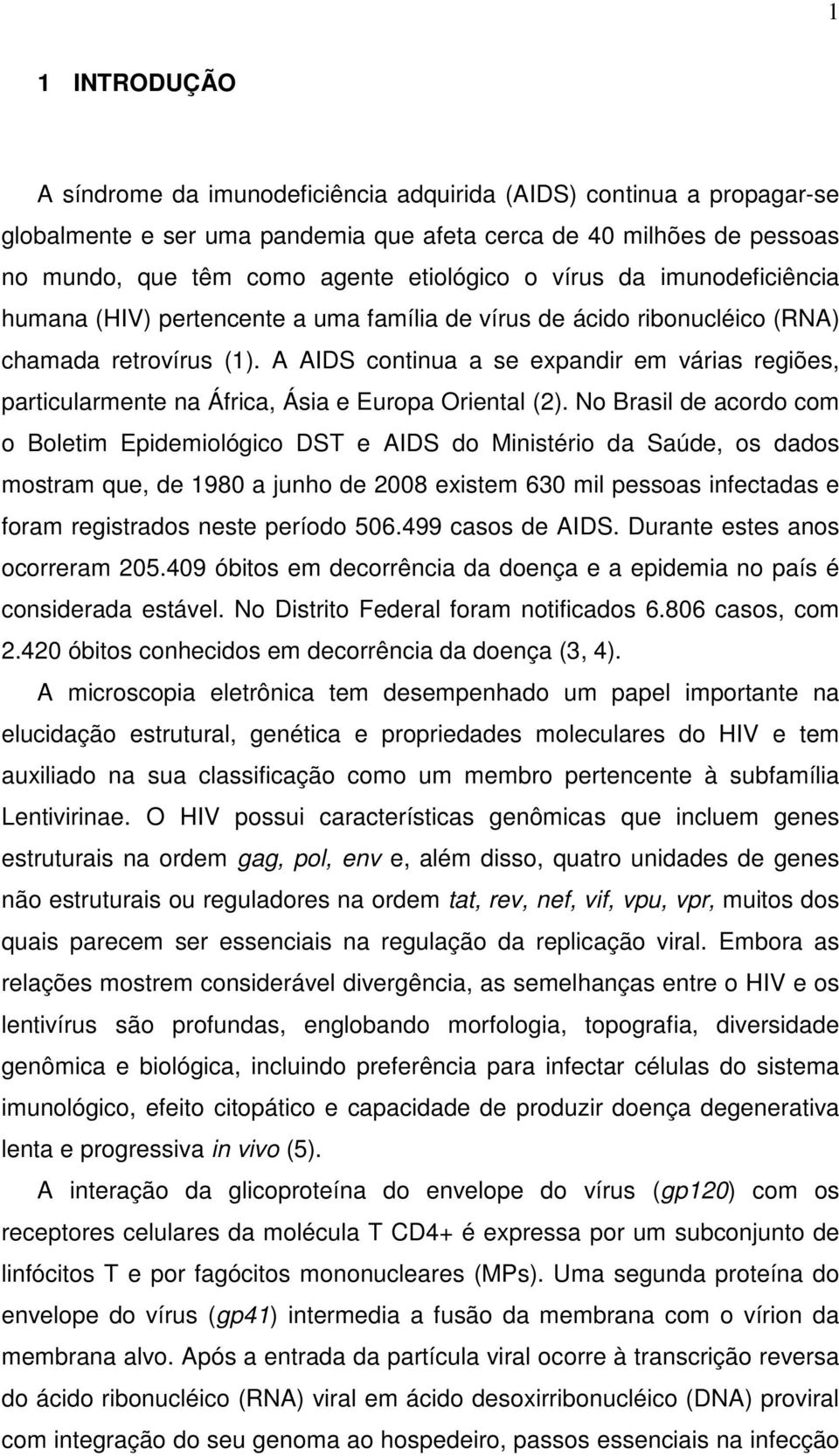 A AIDS continua a se expandir em várias regiões, particularmente na África, Ásia e Europa Oriental (2).