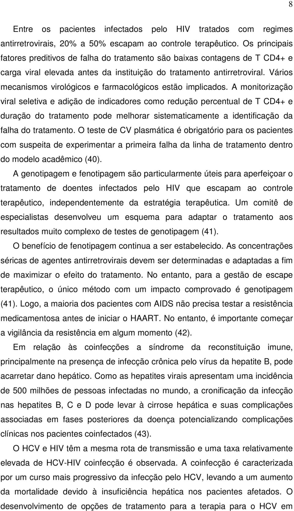 Vários mecanismos virológicos e farmacológicos estão implicados.