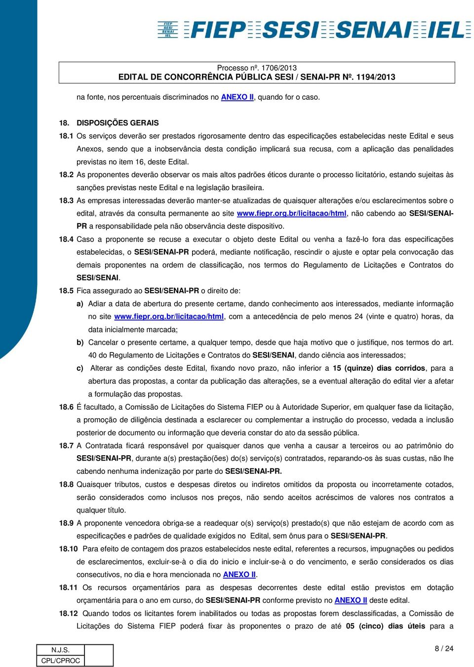 das penalidades previstas no item 16, deste Edital. 18.