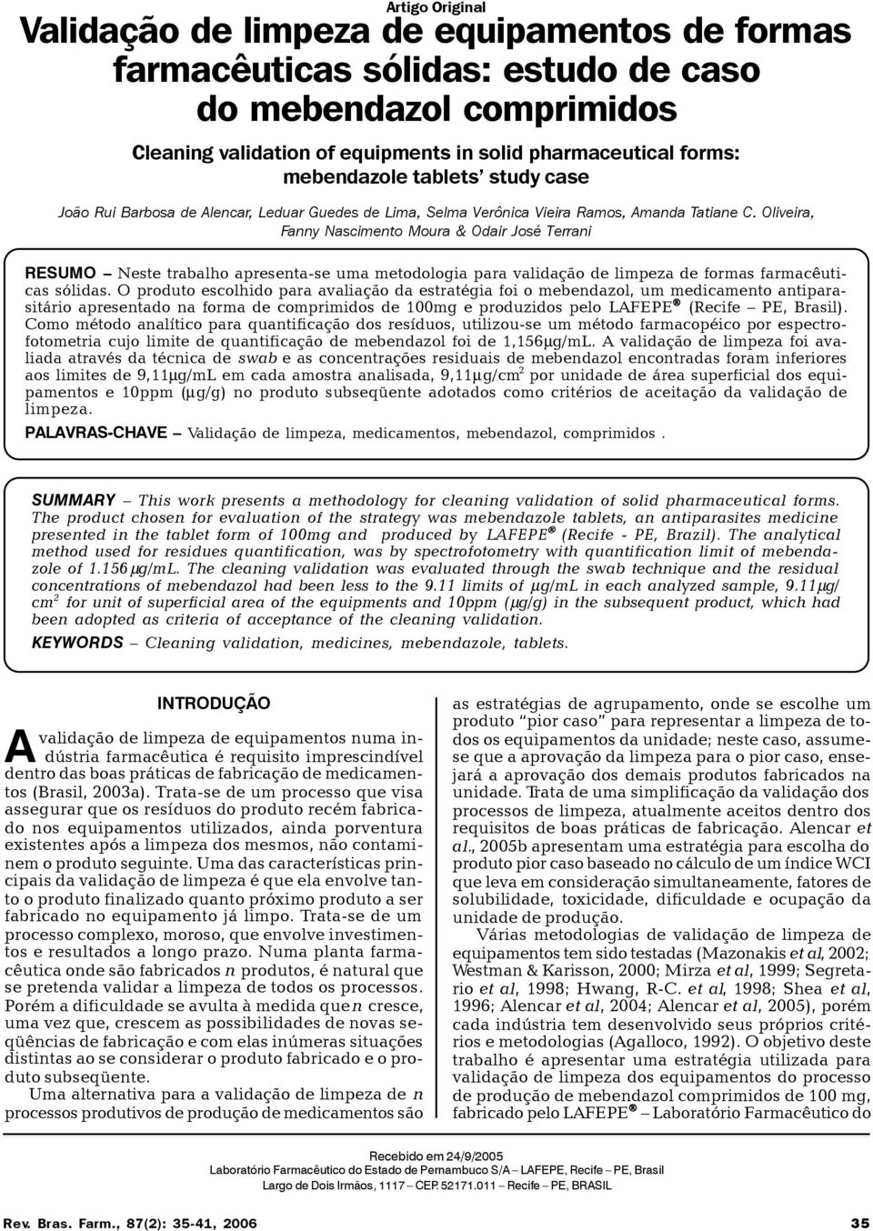 Oliveira, Fanny Nascimento Moura & Odair José Terrani RESUMO Neste trabalho apresenta-se uma metodologia para validação de limpeza de formas farmacêuticas sólidas.