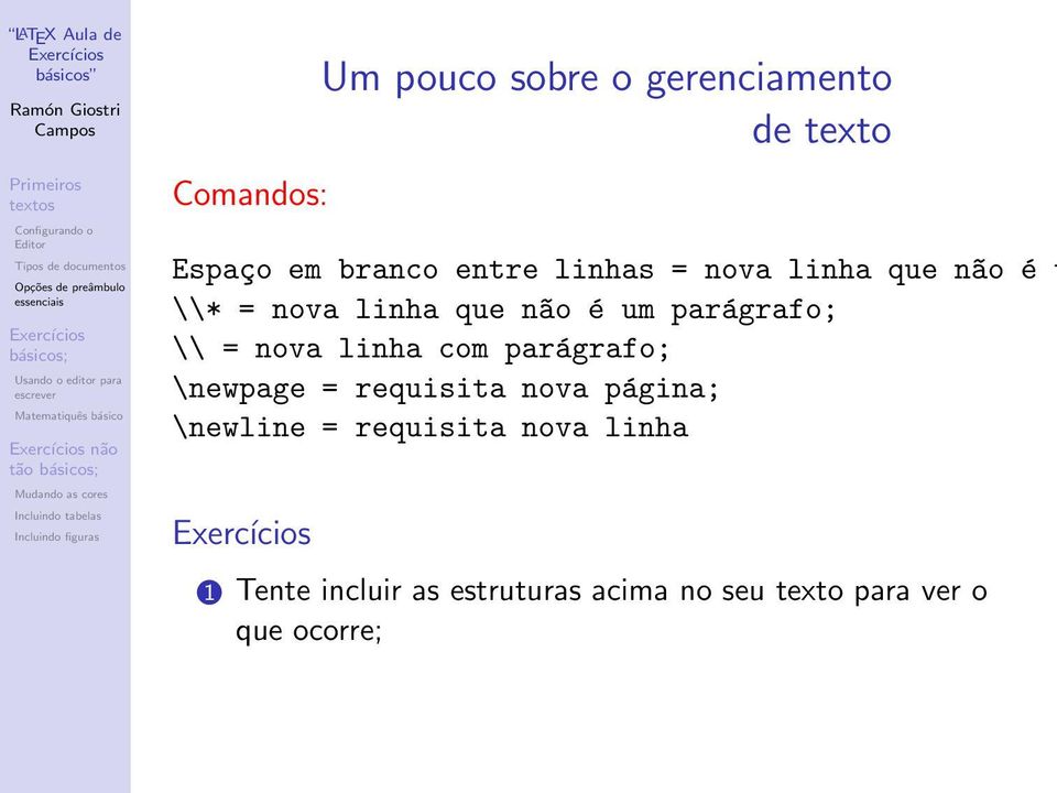 nova linha com parágrafo; \newpage = requisita nova página; \newline = requisita