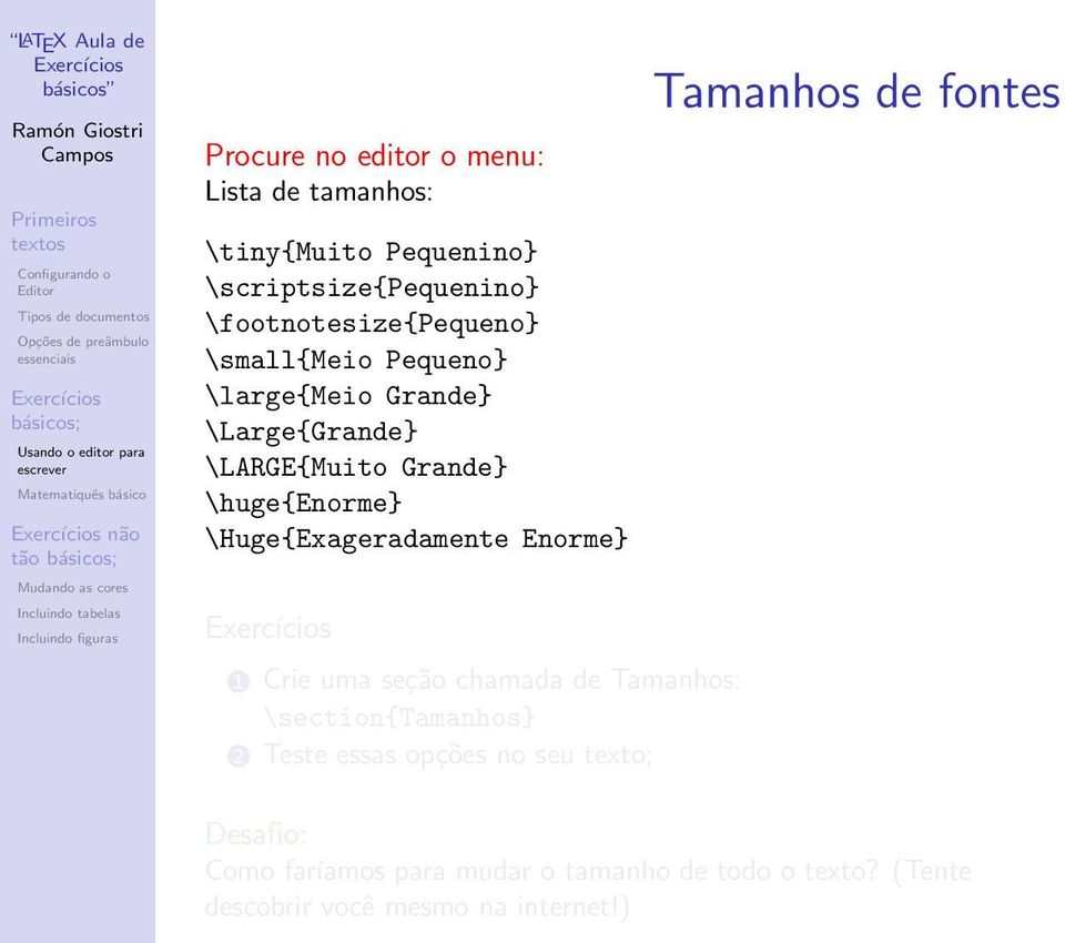 \Huge{Exageradamente Enorme} Tamanhos de fontes 1 Crie uma seção chamada de Tamanhos: \section{tamanhos} 2 Teste