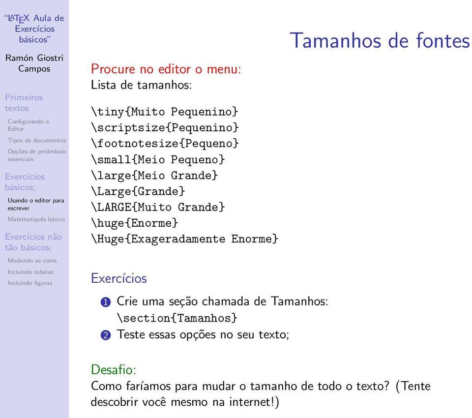 \Huge{Exageradamente Enorme} Tamanhos de fontes 1 Crie uma seção chamada de Tamanhos: \section{tamanhos} 2 Teste