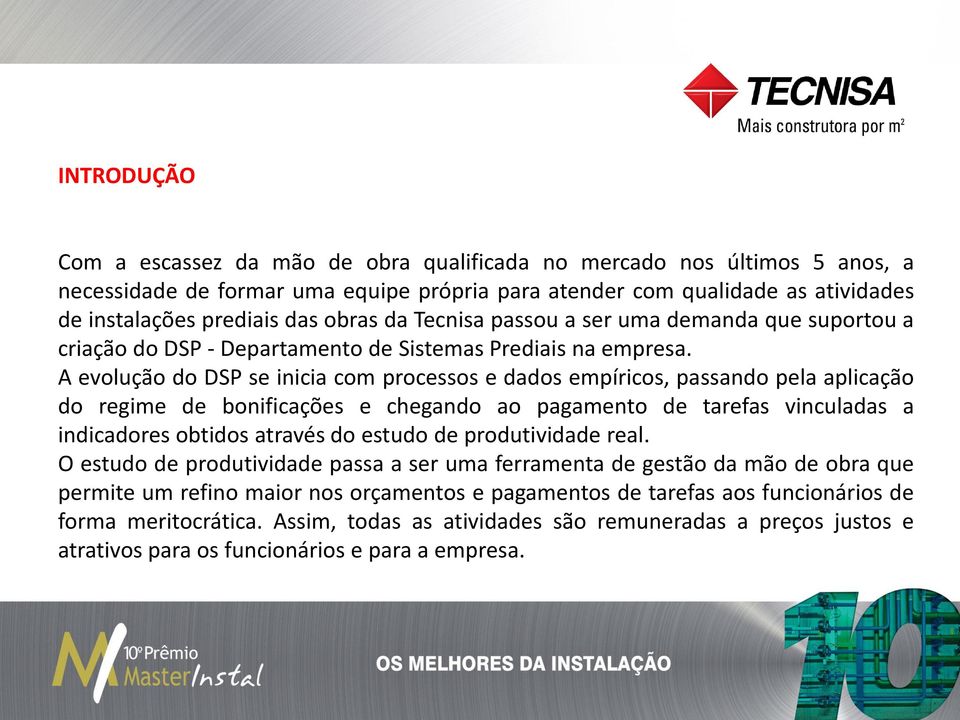 A evolução do DSP se inicia com processos e dados empíricos, passando pela aplicação do regime de bonificações e chegando ao pagamento de tarefas vinculadas a indicadores obtidos através do estudo de